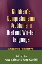 Children's Comprehension Problems in Oral and Written Language : A Cognitive Perspective - Kate Cain