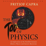 The Tao of Physics : An Exploration of the Parallels between Modern Physics and Eastern Mysticism - Fritjof Capra