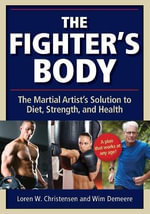 The Fighter's Body : The Martial Artist's Solution to Diet, Strength, and Health - Loren W. Christensen