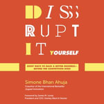 Disrupt-It-Yourself : Eight Ways to Hack a Better Business---Before the Competition Does - Simone Bhan Ahuja