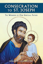 Consecration to St Joseph : The Wonders of Our Spiritual Father - Donald Calloway
