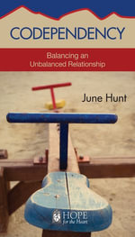 Codependency : Balancing an Unbalanced Relationship - June Hunt