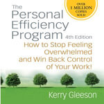 Personal Efficiency Program, 4th Edition : How to Stop Feeling Overwhelmed and Win Back Control of Your Work! - Kerry Gleeson