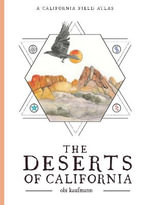 The Deserts of California : A California Field Atlas - Obi Kaufmann