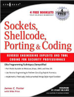 Sockets, Shellcode, Porting, and Coding : Reverse Engineering Exploits and Tool Coding for Security Professionals - James Foster