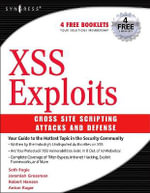 Cross Site Scripting Attacks : Cross Site Scripting Exploits and Defense - Seth Fogie