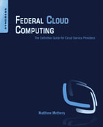 Federal Cloud Computing : The Definitive Guide for Cloud Service Providers - Matthew Metheny
