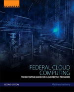 Federal Cloud Computing : The Definitive Guide for Cloud Service Providers - Matthew Metheny