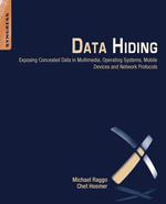 Data Hiding : Exposing Concealed Data in Multimedia, Operating Systems, Mobile Devices and Network Protocols - Michael T. Raggo