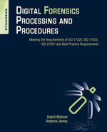 Digital Forensics Processing and Procedures : Meeting the Requirements of ISO 17020, ISO 17025, ISO 27001 and Best Practice Requirements - Andrew Jones