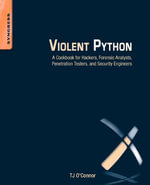 Violent Python : A Cookbook for Hackers, Forensic Analysts, Penetration Testers and Security Engineers - TJ O'Connor