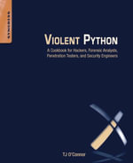 Violent Python : A Cookbook for Hackers, Forensic Analysts, Penetration Testers and Security Engineers - TJ O'Connor