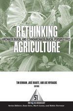 Rethinking Agriculture : Archaeological and Ethnoarchaeological Perspectives - Timothy P Denham