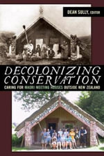 Decolonizing Conservation : Caring for Maori Meeting Houses outside New Zealand - Dean Sully