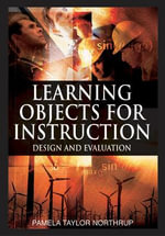 Learning Objects for Instruction : Design and Evaluation - Pamela Taylor Northrup