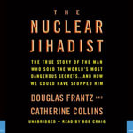 The Nuclear Jihadist : The True Story of the Man Who Sold the World's Most Dangerous Secrets...And How We Could Have Stopped Him - Douglas Frantz