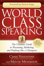 World Class Speaking : The Ultimate Guide to Presenting, Marketing and Profiting Like a Champion - Mitch Meyerson