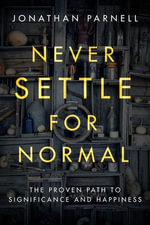 Never Settle for Normal : The Proven Path to Significance and Happiness - Jonathan Parnell