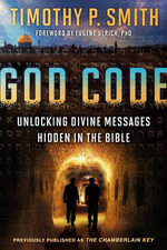 God Code : Unlocking Divine Messages Hidden in the Bible - Timothy P. Smith