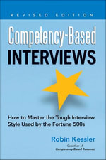 Competency-Based Interviews : How to Master the Tough Interview Style Used by the Fortune 500s - Robin Kessler