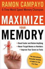 Maximize Your Memory : *Read Faster and Retain Anything *Never Forget a Name or Number *Improve Your Score on Any Test - Ramon Campayo