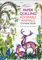 Paper Quilling Adorable Animals Chinese Style - Paper Arts Zhu Liqun