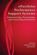 Eportfolio Performance Support Systems : Constructing, Presenting, and Assessing Portfolios - Katherine V. Wills