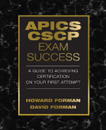 APICS CSCP Exam Success : A Guide to Achieving Certification on Your First Attempt - Howard Forman