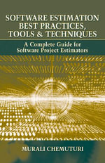Software Estimation Best Practices, Tools, & Techniques : A Complete Guide for Software Project Estimators - Murali Chemuturi