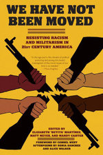 We Have Not Been Moved : Resisting Racism and Militarism in 21st Century America - Elizabeth Betita Martínez