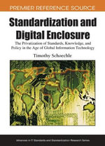 Premier Reference Source : The Privatization of Standards, Knowledge, and Policy in the Age of Global Information Technology - Timothy Schoechle