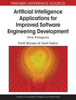 Artificial Intelligence Applications for Improved Software Engineering Development : New Prospects - Farid Meziane