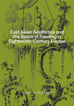 East Asian Aesthetics and the Space of Painting in Eighteenth-Century Europe : Getty Publications - - Isabelle Tillerot