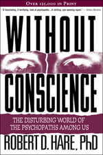 Without Conscience : The Disturbing World of the Psychopaths Among Us - Robert D. Hare