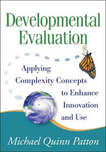 Developmental Evaluation, First Edition : Applying Complexity Concepts to Enhance Innovation and Use - Michael Quinn Patton