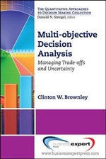 Multi-objective Decision Analysis : Managing Trade-offs and Uncertainty - Clinton W. Brownley