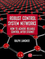 Robust Control System Networks : How to Achieve Reliable Control After Stuxnet - Ralph Langner