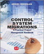 Control System Migrations : A Practical Project Management Handbook - Daniel Rosseler