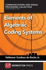 Elements of Algebraic Coding Systems - Valdemar C. Jr. Da Rocha