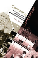 Conceding Composition : A Crooked History of Composition's Institutional Fortunes - Ryan Skinnell