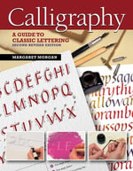 Calligraphy, Second Revised Edition : A Guide to Classic Lettering - Margaret Morgan