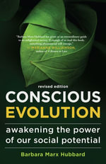 Conscious Evolution : Awakening the Power of Our Social Potential - Barbara Marx Hubbard