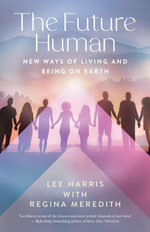 The Future Human : New Ways of Living and Being on Earth - Lee Harris