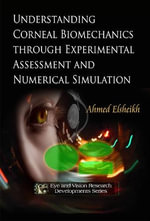 Understanding Corneal Biomechanics Through Experimental Assessment & Numerical Simulation : Eye and Vision Research Developments - Ahmed Elsheikh