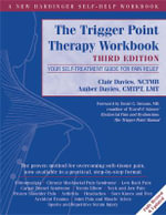 The Trigger Point Therapy Workbook : Your Self-Treatment Guide for Pain Relief - Clair . Davies