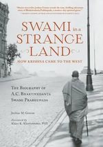 Swami In A Strange Land : How Krishna Came to the West - Joshua M. Greene