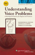 Understanding Voice Problems : A Physiological Perspective for Diagnosis and Treatment : 4th Edition - Raymond H. Colton