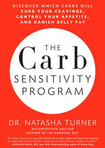 The Carb Sensitivity Program : Discover Which Carbs Will Curb Your Cravings, Control Your Appetite, and Banish Belly Fat - Natasha Turner