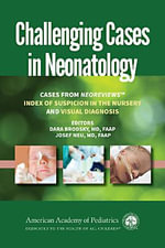 Challenging Cases in Neonatology : Cases from NeoReviews 