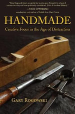 Handmade : The Value of Quality Handcraft in the Age of Automation - Gary Rogowski